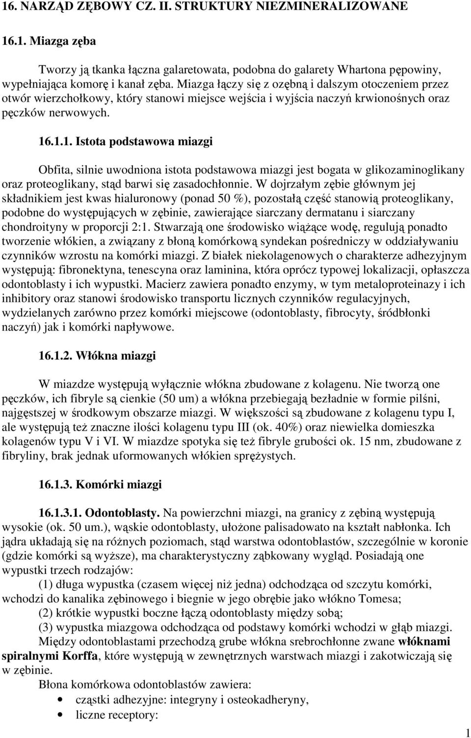 .1.1. Istota podstawowa miazgi Obfita, silnie uwodniona istota podstawowa miazgi jest bogata w glikozaminoglikany oraz proteoglikany, stąd barwi się zasadochłonnie.