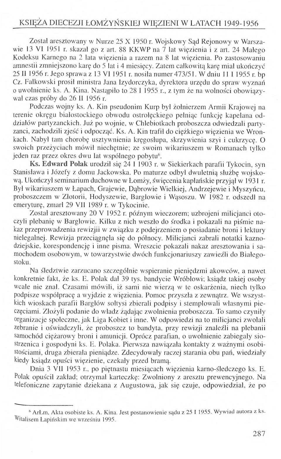 P o z a s to so w a n iu am n estii z m n ie jsz o n o k arę do 5 lat i 4 m iesięcy. Z a te m c a łk o w itą k arę m ia ł u k o ń c z y ć 25 II 1956 r. Je g o sp ra w a z 13 V I 19 5 1 r.