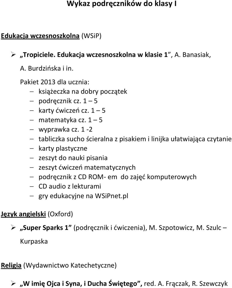 1-2 tabliczka sucho ścieralna z pisakiem i linijka ułatwiająca czytanie karty plastyczne zeszyt do nauki pisania zeszyt ćwiczeń matematycznych podręcznik z CD ROM- em do