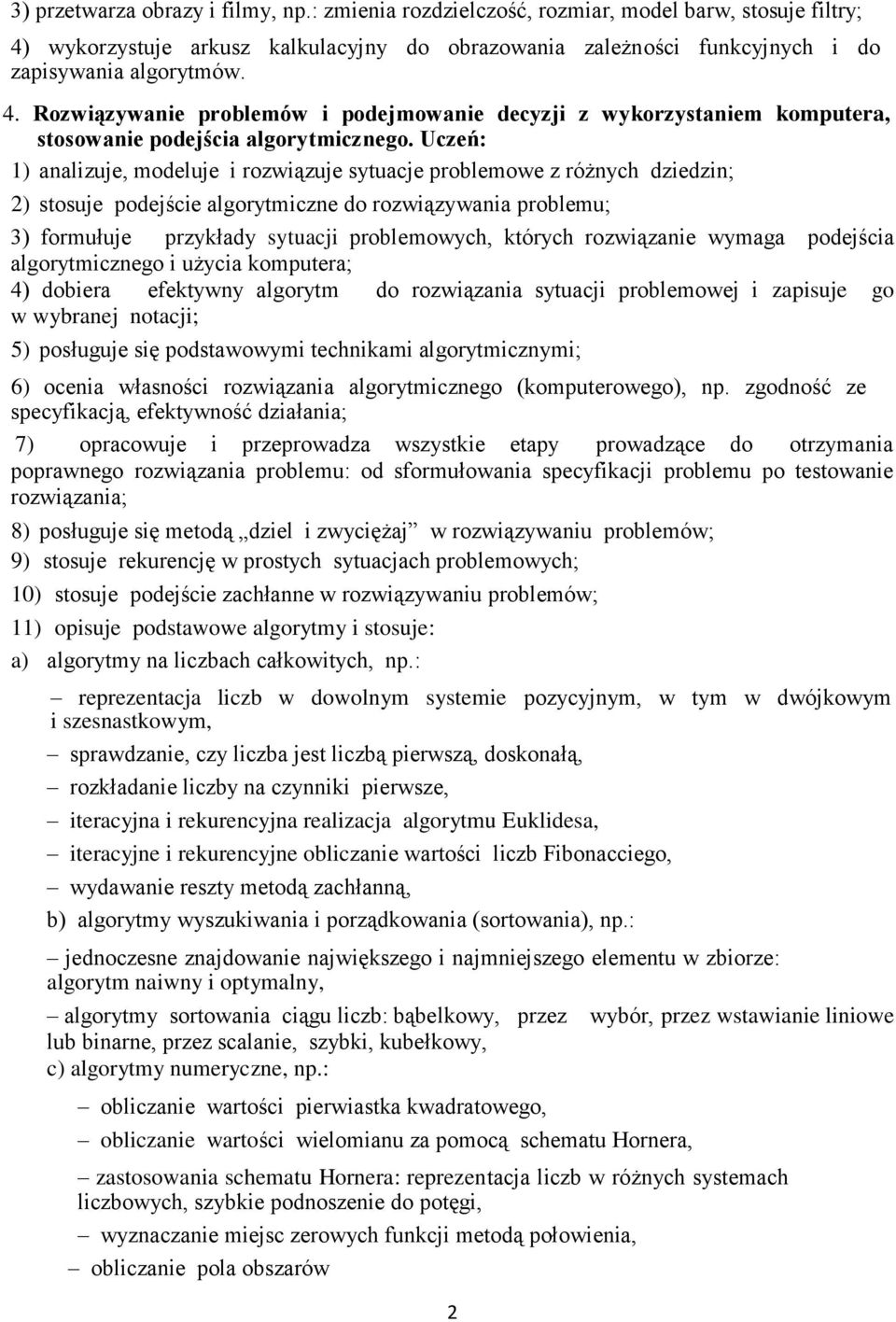 Rozwiązywanie problemów i podejmowanie decyzji z wykorzystaniem komputera, stosowanie podejścia algorytmicznego.