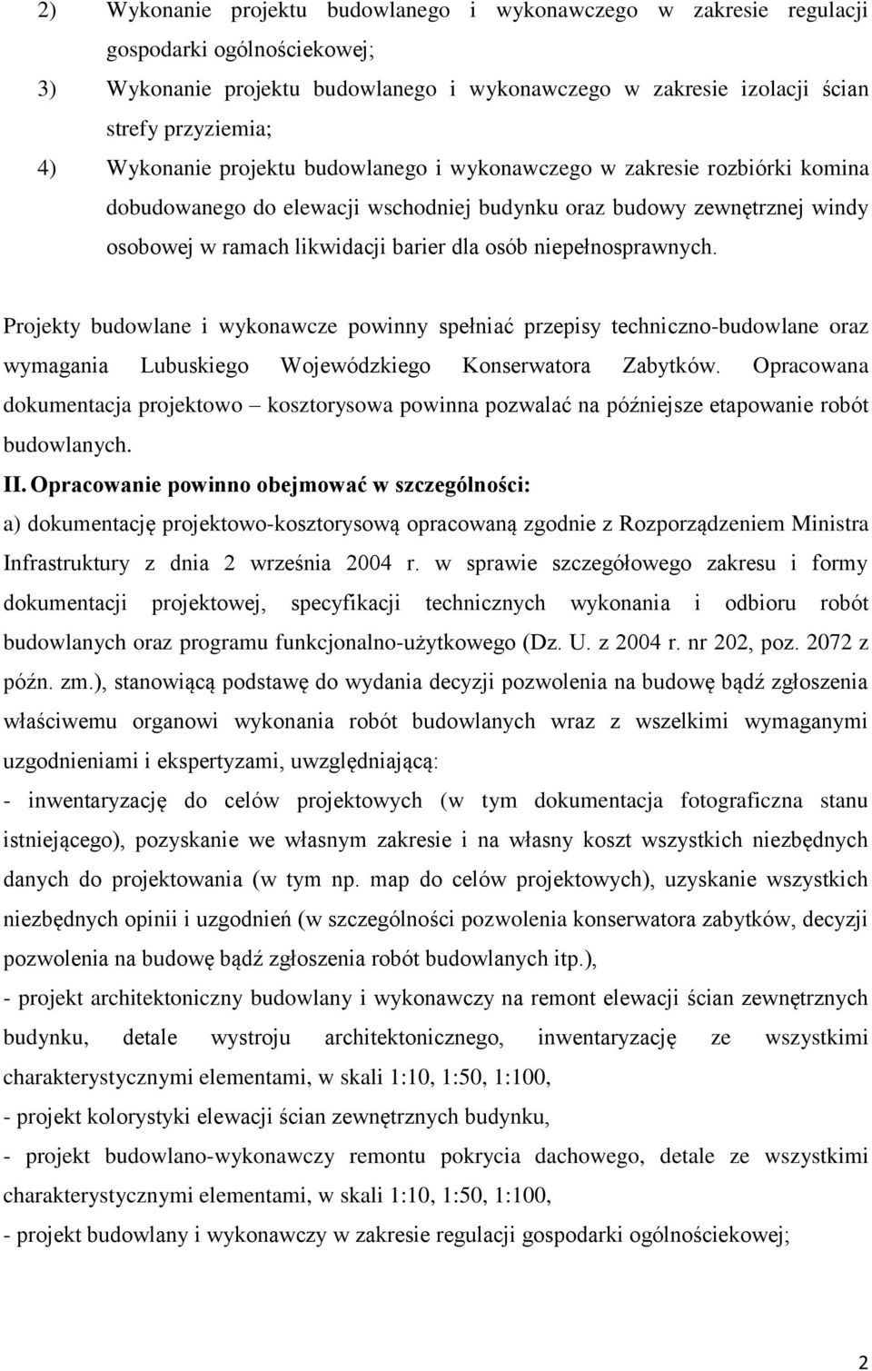 niepełnosprawnych. Projekty budowlane i wykonawcze powinny spełniać przepisy techniczno-budowlane oraz wymagania Lubuskiego Wojewódzkiego Konserwatora Zabytków.