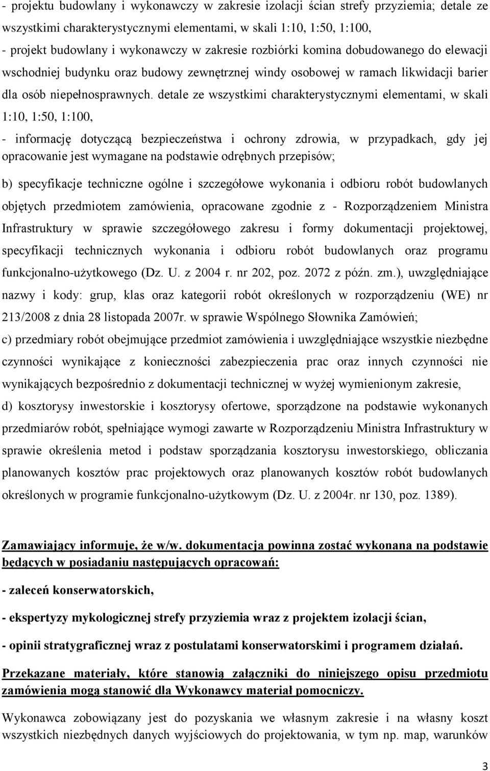 detale ze wszystkimi charakterystycznymi elementami, w skali 1:10, 1:50, 1:100, - informację dotyczącą bezpieczeństwa i ochrony zdrowia, w przypadkach, gdy jej opracowanie jest wymagane na podstawie