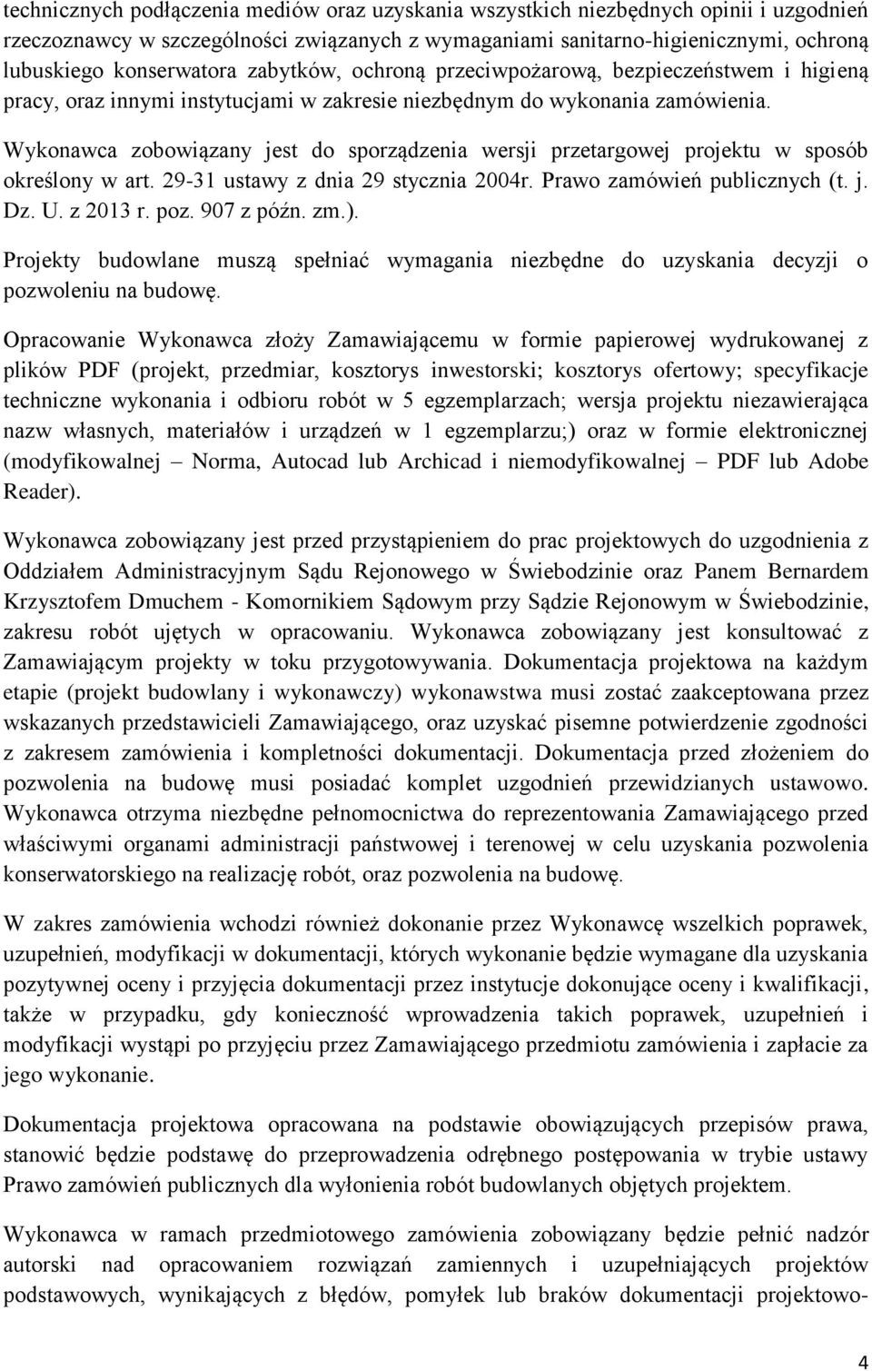 Wykonawca zobowiązany jest do sporządzenia wersji przetargowej projektu w sposób określony w art. 29-31 ustawy z dnia 29 stycznia 2004r. Prawo zamówień publicznych (t. j. Dz. U. z 2013 r. poz.