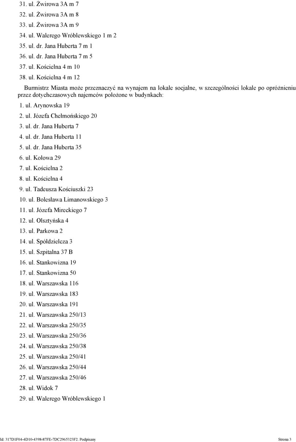 ul. Bolesława Limanowskiego 3 11. ul. Józefa Mireckiego 7 12. ul. Olsztyńska 4 13. ul. Parkowa 2 14. ul. Spółdzielcza 3 15. ul. Szpitalna 37 B 16. ul. Stankowizna 19 17. ul. Stankowizna 50 18. ul. Warszawska 116 19.