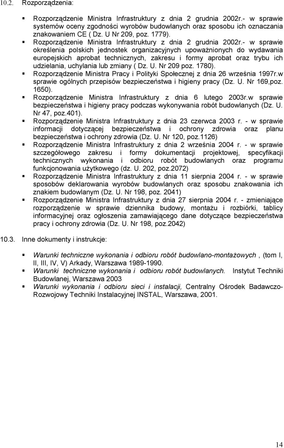 - w sprawie określenia polskich jednostek organizacyjnych upoważnionych do wydawania europejskich aprobat technicznych, zakresu i formy aprobat oraz trybu ich udzielania, uchylania lub zmiany ( Dz. U.