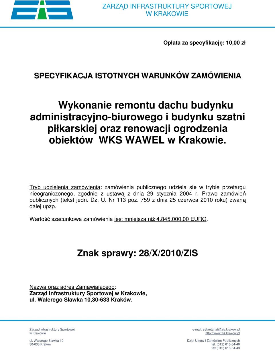 Tryb udzielenia zamówienia: zamówienia publicznego udziela się w trybie przetargu nieograniczonego, zgodnie z ustawą z dnia 29 stycznia 2004 r. Prawo zamówień publicznych (tekst jedn. Dz. U.