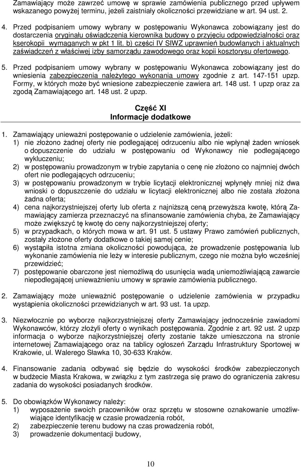 b) części IV SIWZ uprawnień budowlanych i aktualnych zaświadczeń z właściwej izby samorządu zawodowego oraz kopii kosztorysu ofertowego. 5.