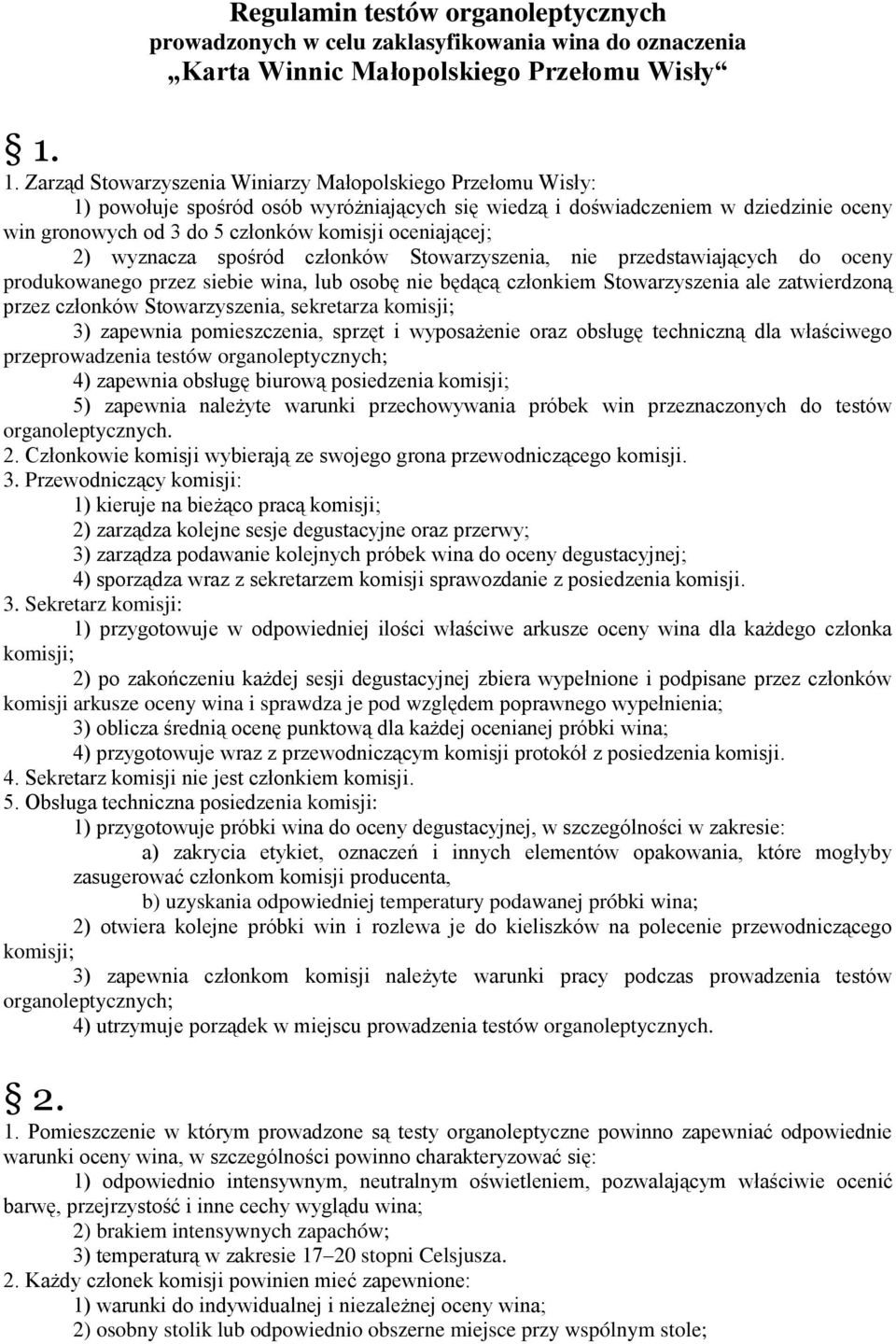 oceniającej; 2) wyznacza spośród członków Stowarzyszenia, nie przedstawiających do oceny produkowanego przez siebie wina, lub osobę nie będącą członkiem Stowarzyszenia ale zatwierdzoną przez członków