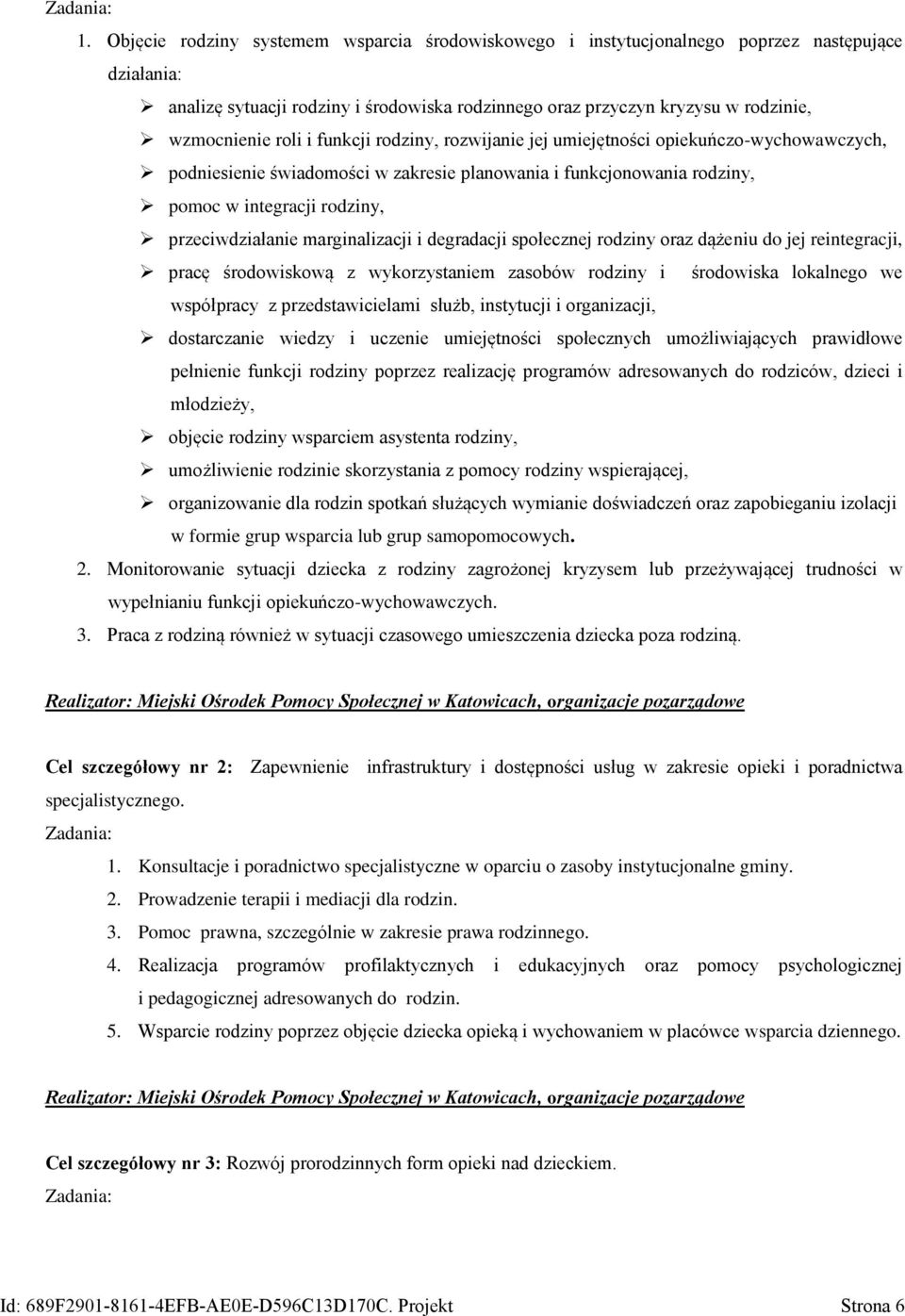 marginalizacji i degradacji społecznej rodziny oraz dążeniu do jej reintegracji, pracę środowiskową z wykorzystaniem zasobów rodziny i środowiska lokalnego we współpracy z przedstawicielami służb,