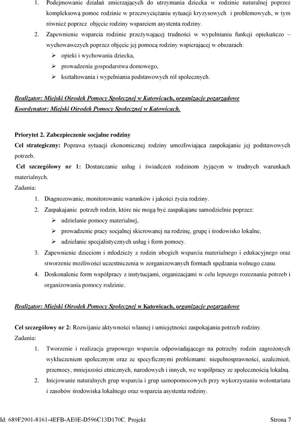 Zapewnienie wsparcia rodzinie przeżywającej trudności w wypełnianiu funkcji opiekuńczo wychowawczych poprzez objęcie jej pomocą rodziny wspierającej w obszarach: opieki i wychowania dziecka,