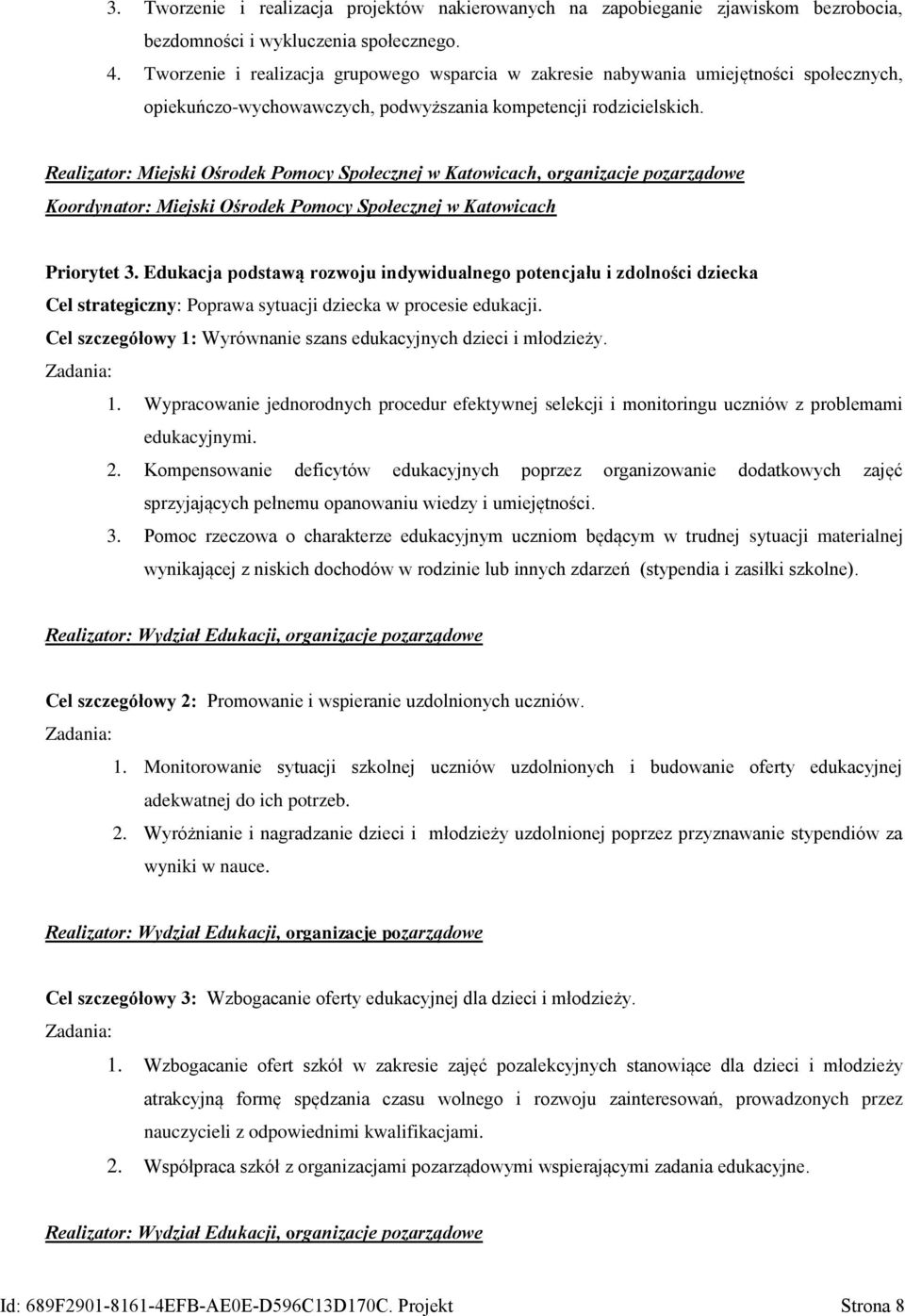 Realizator: Miejski Ośrodek Pomocy Społecznej w Katowicach, organizacje pozarządowe Koordynator: Miejski Ośrodek Pomocy Społecznej w Katowicach Priorytet 3.