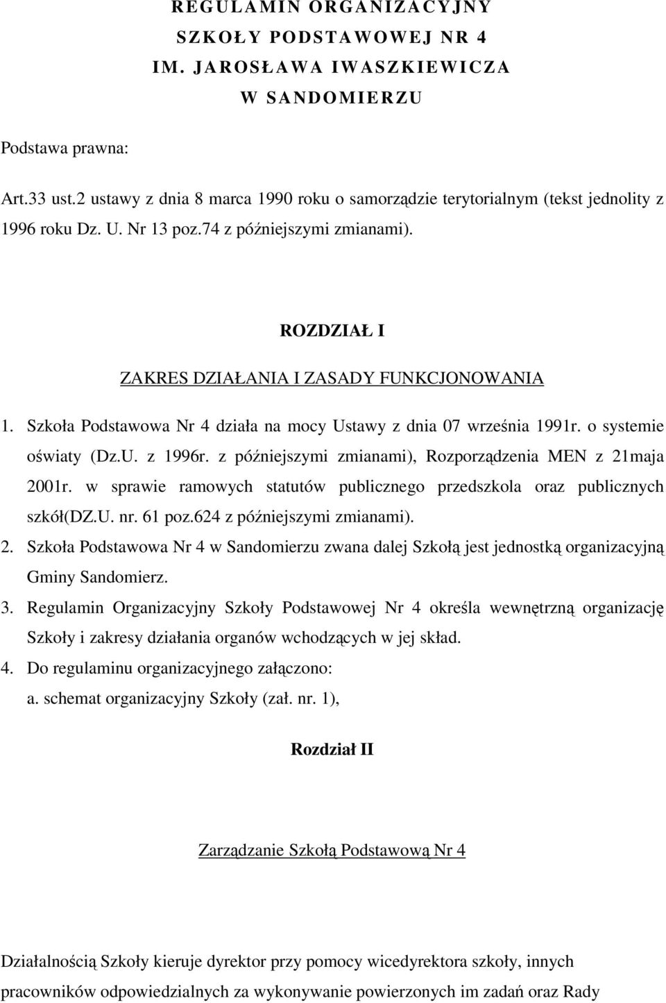 Szkoła Podstawowa Nr 4 działa na mocy Ustawy z dnia 07 wrzenia 1991r. o systemie owiaty (Dz.U. z 1996r. z póniejszymi zmianami), Rozporzdzenia MEN z 21maja 2001r.