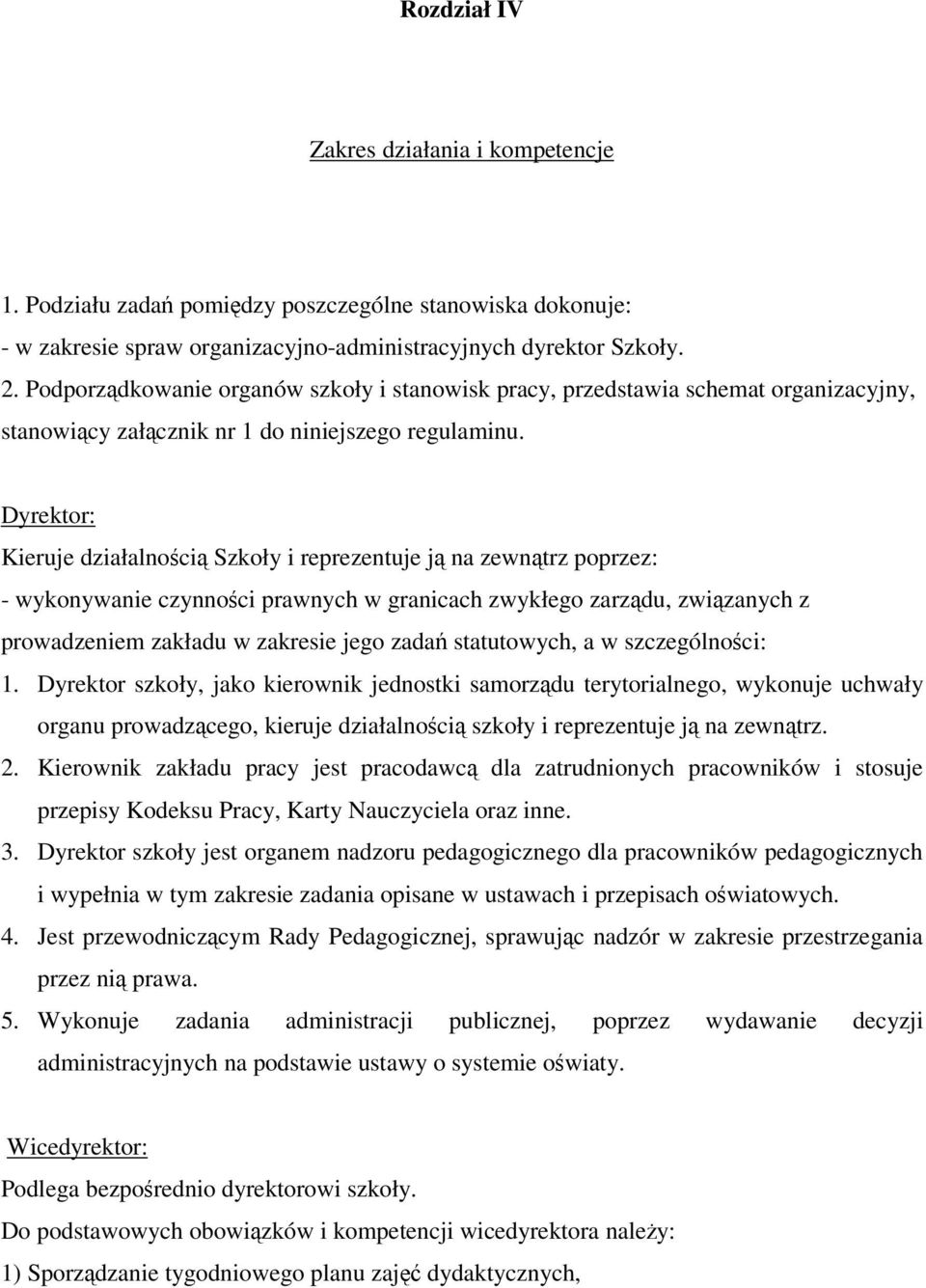 Dyrektor: Kieruje działalnoci Szkoły i reprezentuje j na zewntrz poprzez: - wykonywanie czynnoci prawnych w granicach zwykłego zarzdu, zwizanych z prowadzeniem zakładu w zakresie jego zada