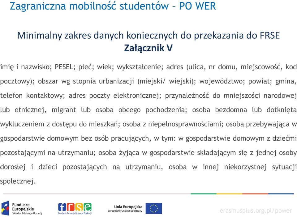 pochodzenia; osoba bezdomna lub dotknięta wykluczeniem z dostępu do mieszkań; osoba z niepełnosprawnościami; osoba przebywająca w gospodarstwie domowym bez osób pracujących, w tym: w