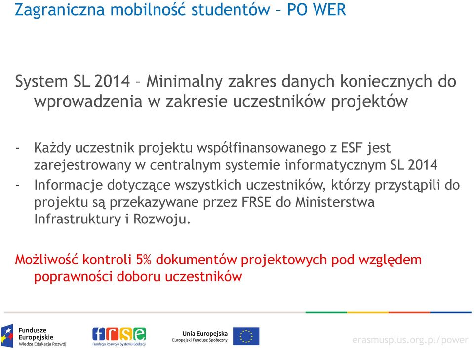 Informacje dotyczące wszystkich uczestników, którzy przystąpili do projektu są przekazywane przez FRSE do