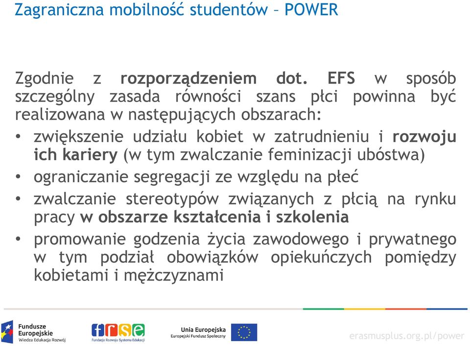 zatrudnieniu i rozwoju ich kariery (w tym zwalczanie feminizacji ubóstwa) ograniczanie segregacji ze względu na płeć zwalczanie