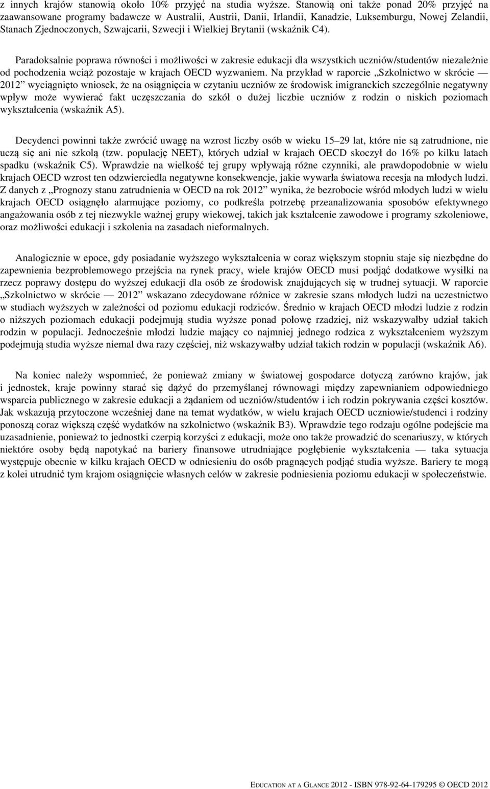 Wielkiej Brytanii (wskaźnik C4). Paradoksalnie poprawa równości i możliwości w zakresie edukacji dla wszystkich uczniów/studentów niezależnie od pochodzenia wciąż pozostaje w krajach OECD wyzwaniem.