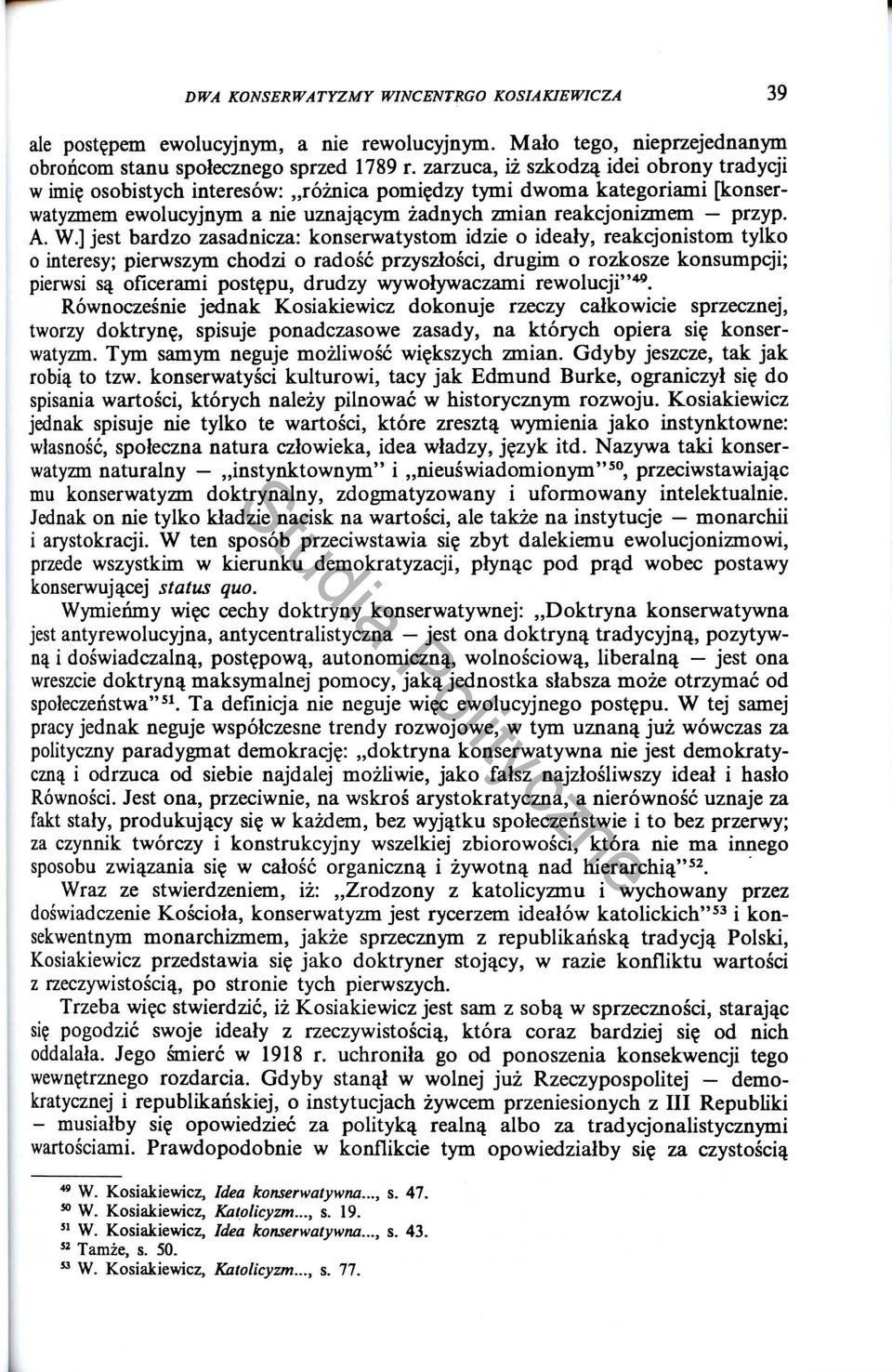 ] jest bardzo zasadnicza: konserwatystom idzie 0 idealy, reakcjonistom tylko o interesy; pierwszym chodzi 0 rados{; przyszlosci, drugim 0 rozkosze konsumpcji; pierwsi Sll oficerami post~pu, drudzy