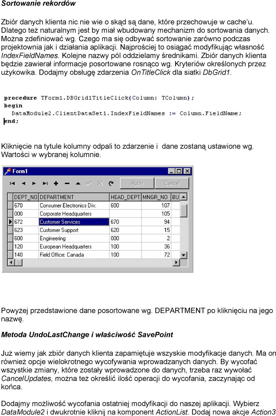 Zbiór danych klienta będzie zawierał informacje posortowane rosnąco wg. Kryteriów określonych przez użykowika. Dodajmy obsługę zdarzenia OnTitleClick dla siatki DbGrid1.