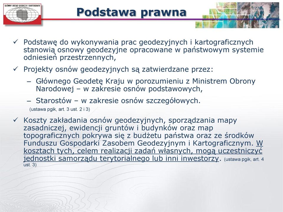 2 i 3) Koszty zakładania osnów geodezyjnych, sporządzania mapy zasadniczej, ewidencji gruntów i budynków oraz map topograficznych pokrywa się z budżetu państwa oraz ze środków Funduszu