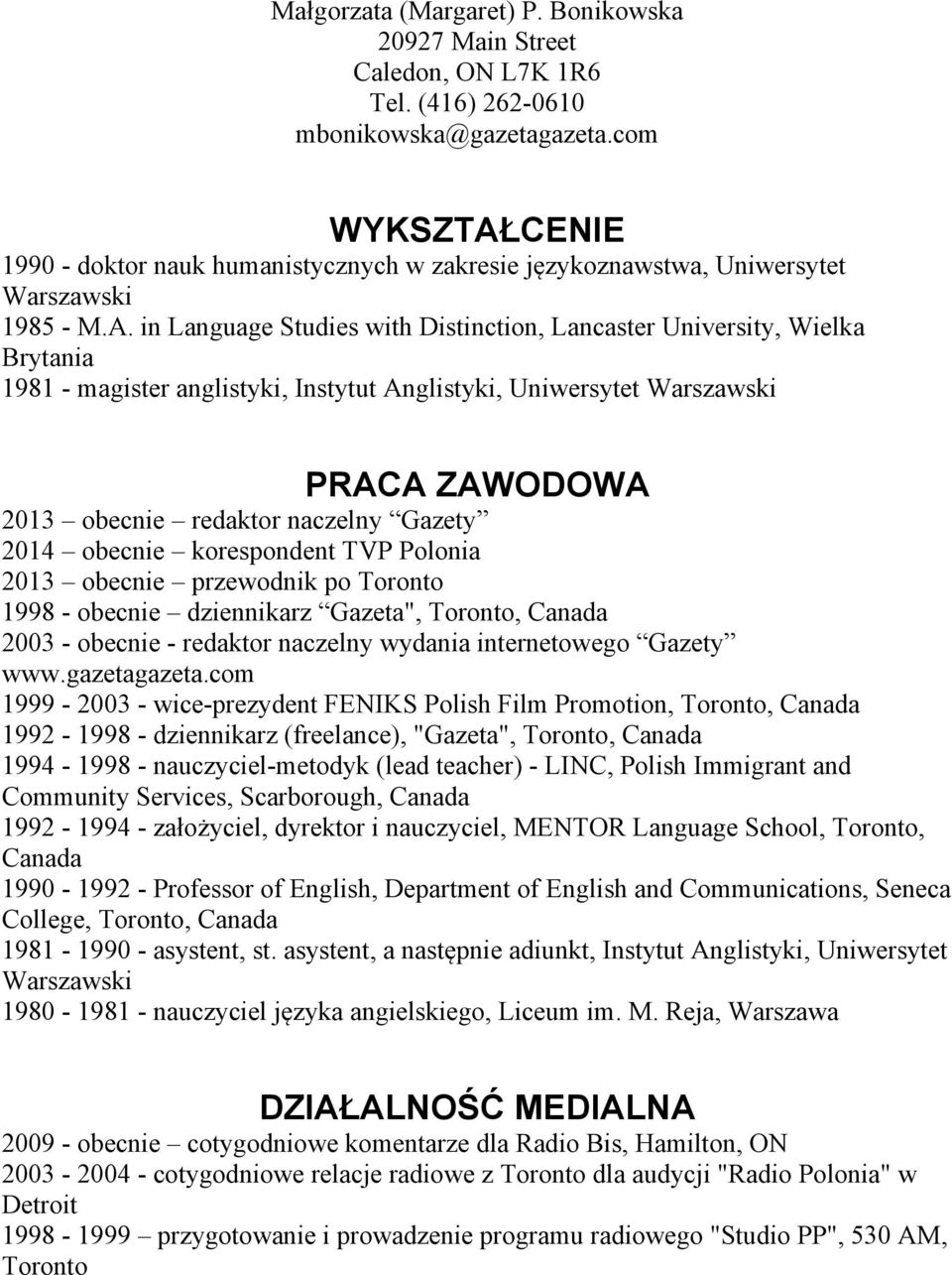 CENIE 1990 - doktor nauk humanistycznych w zakresie językoznawstwa, Uniwersytet Warszawski 1985 - M.A.