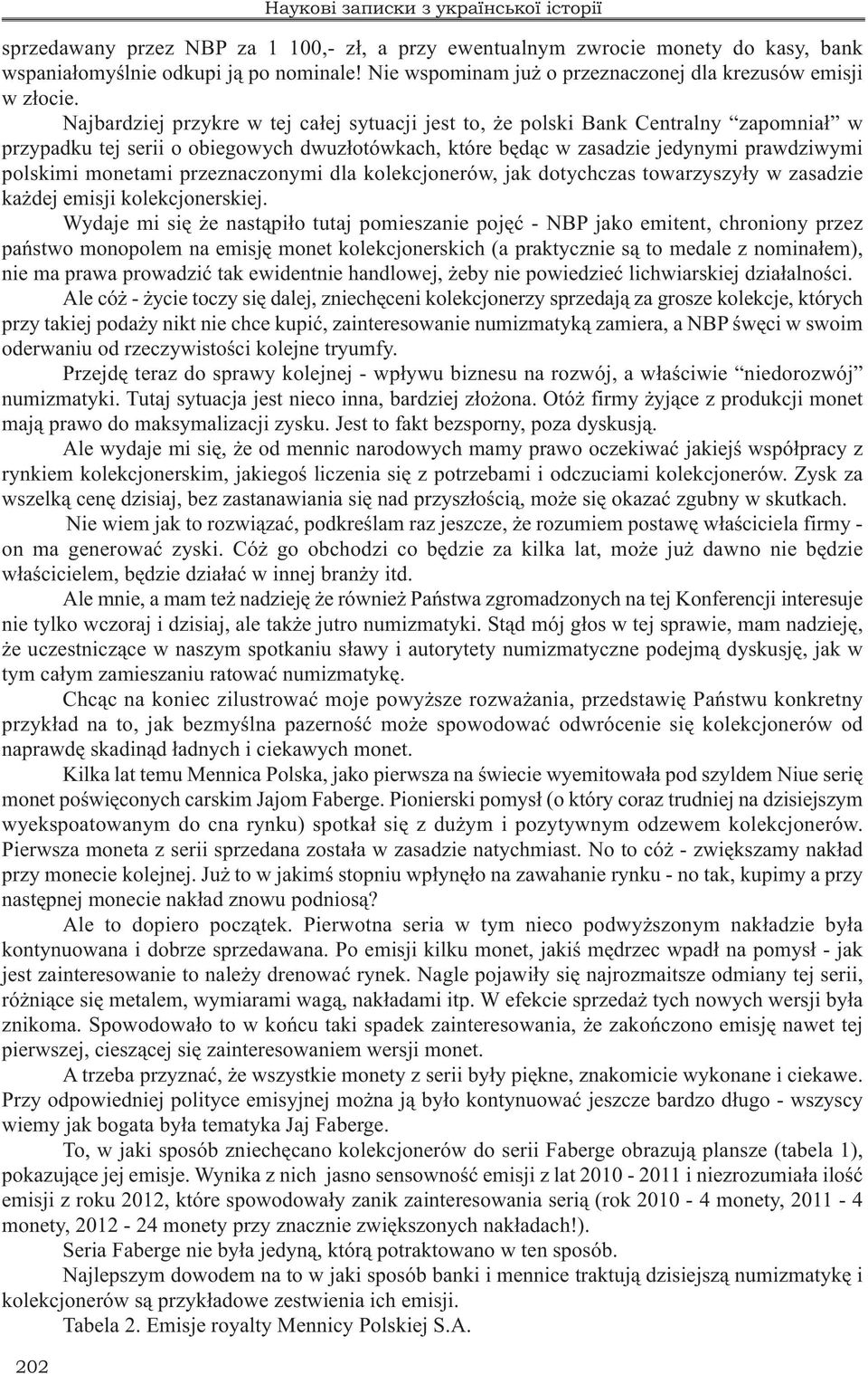 Najbardziej przykre w tej całej sytuacji jest to, że polski Bank Centralny zapomniał w przypadku tej serii o obiegowych dwuzłotówkach, które będąc w zasadzie jedynymi prawdziwymi polskimi monetami