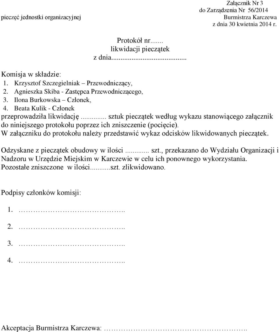 .. sztuk pieczątek według wykazu stanowiącego załącznik do niniejszego protokołu poprzez ich zniszczenie (pocięcie).