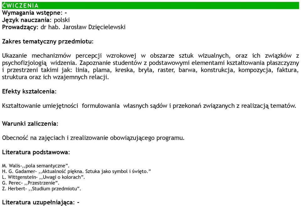 oraz ich wzajemnych relacji. Kształtowanie umiejętności formułowania własnych sądów i przekonań związanych z realizacją tematów.