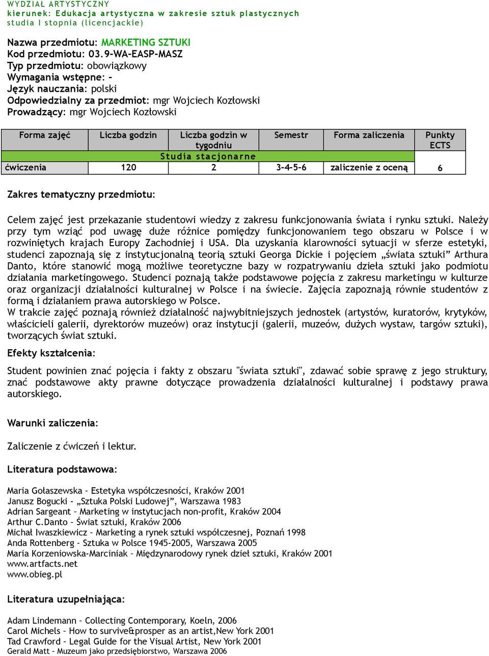 Celem zajęć jest przekazanie studentowi wiedzy z zakresu funkcjonowania świata i rynku sztuki.