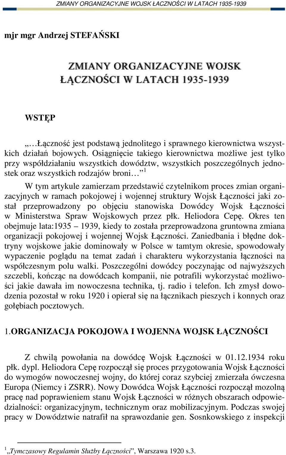 czytelnikom proces zmian organizacyjnych w ramach pokojowej i wojennej struktury Wojsk Łączności jaki został przeprowadzony po objęciu stanowiska Dowódcy Wojsk Łączności w Ministerstwa Spraw