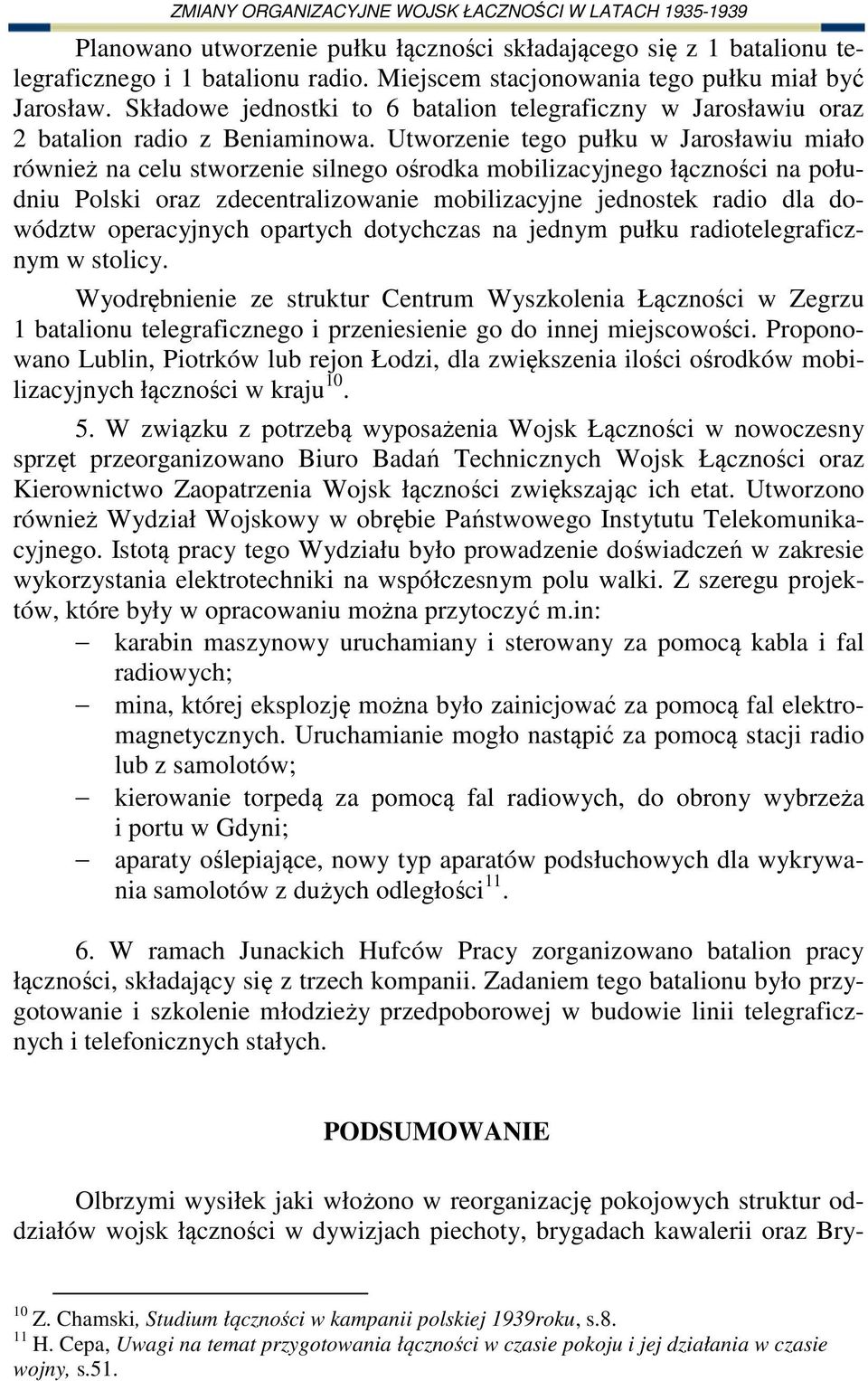 Utworzenie tego pułku w Jarosławiu miało również na celu stworzenie silnego ośrodka mobilizacyjnego łączności na południu Polski oraz zdecentralizowanie mobilizacyjne jednostek radio dla dowództw