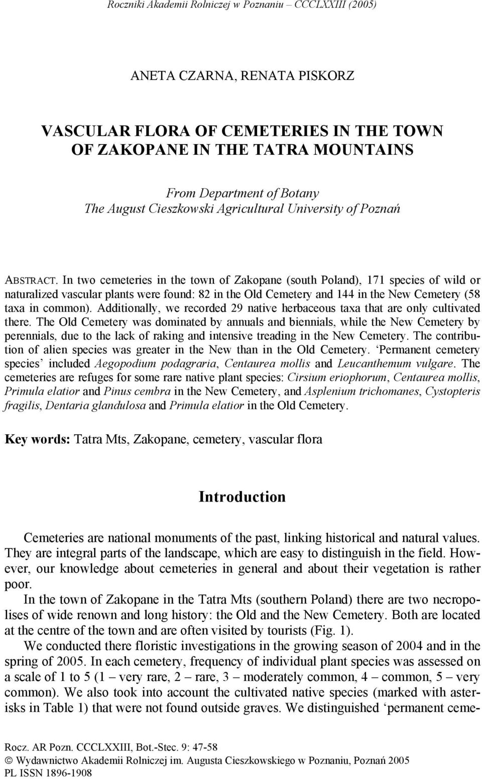 In two cemeteries in the town of Zakopane (south Poland), 171 species of wild or naturalized vascular plants were found: 82 in the Old Cemetery and 144 in the New Cemetery (58 taxa in common).