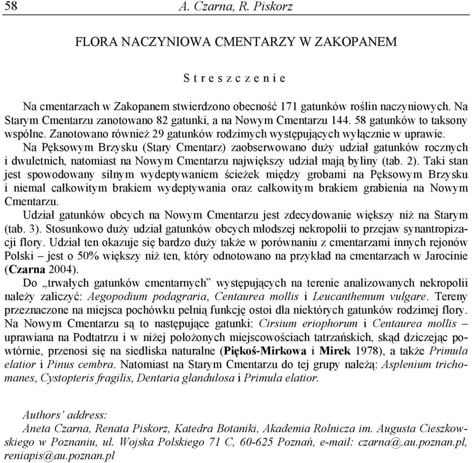 Na Pęksowym Brzysku (Stary Cmentarz) zaobserwowano duży udział gatunków rocznych i dwuletnich, natomiast na Nowym Cmentarzu największy udział mają byliny (tab. 2).