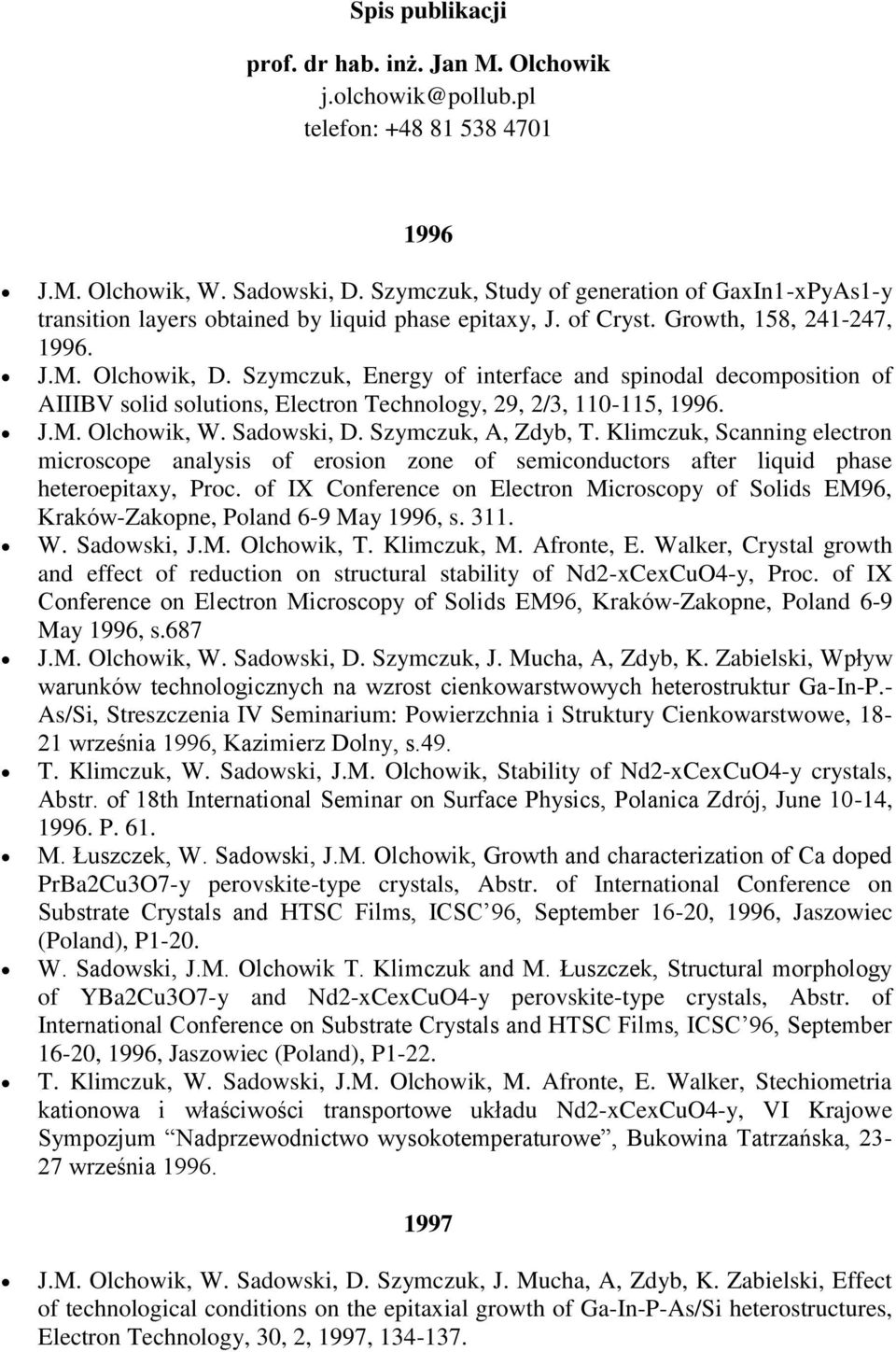 Szymczuk, Energy of interface and spinodal decomposition of AIIIBV solid solutions, Electron Technology, 29, 2/3, 110-115, 1996. J.M. Olchowik, W. Sadowski, D. Szymczuk, A, Zdyb, T.