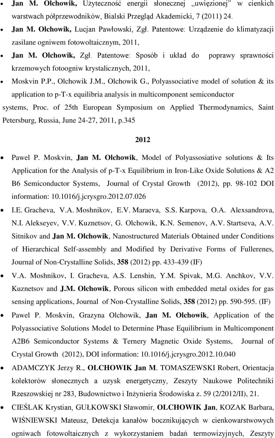 Patentowe: Sposób i układ do poprawy sprawności krzemowych fotoogniw krystalicznych, 2011, Moskvin P.P., Olchowik J.M., Olchowik G.