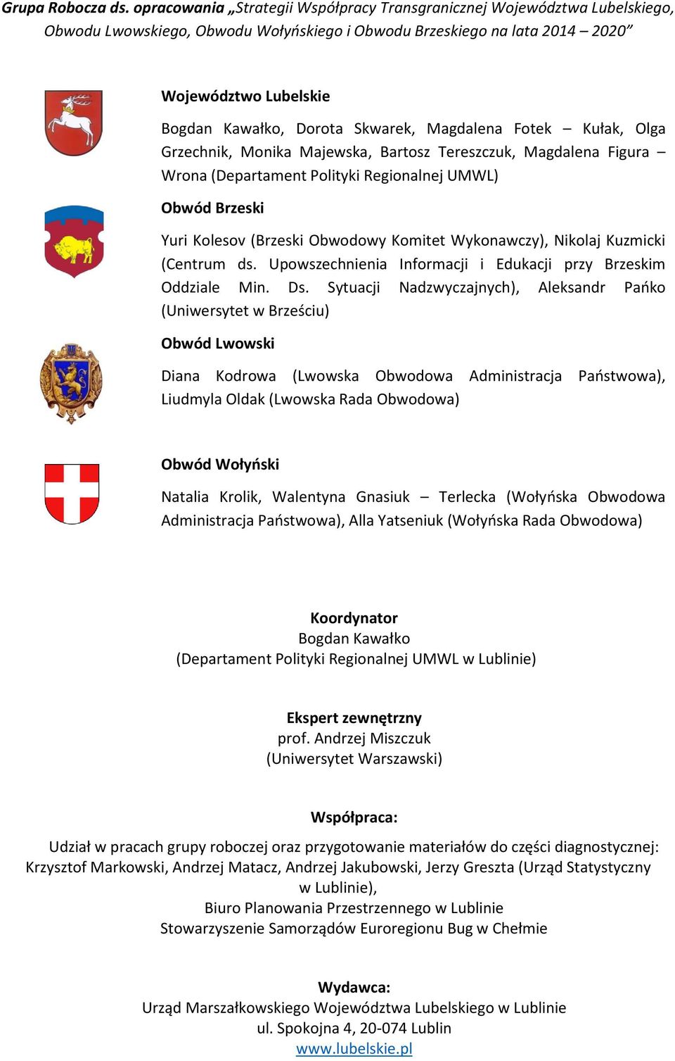 Skwarek, Magdalena Fotek Kułak, Olga Grzechnik, Monika Majewska, Bartosz Tereszczuk, Magdalena Figura Wrona (Departament Polityki Regionalnej UMWL) Obwód Brzeski Yuri Kolesov (Brzeski Obwodowy