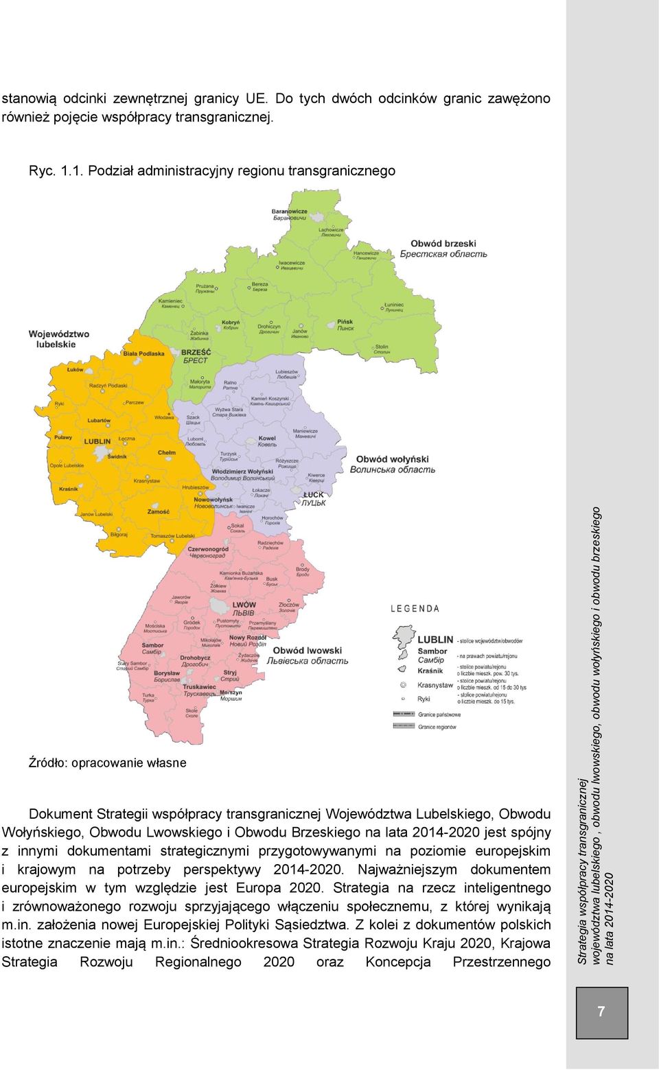 Brzeskiego jest spójny z innymi dokumentami strategicznymi przygotowywanymi na poziomie europejskim i krajowym na potrzeby perspektywy 2014-2020.