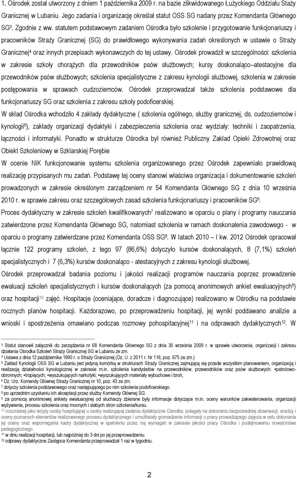 statutem podstawowym zadaniem Ośrodka było szkolenie i przygotowanie funkcjonariuszy i pracowników Straży Granicznej (SG) do prawidłowego wykonywania zadań określonych w ustawie o Straży Granicznej 4