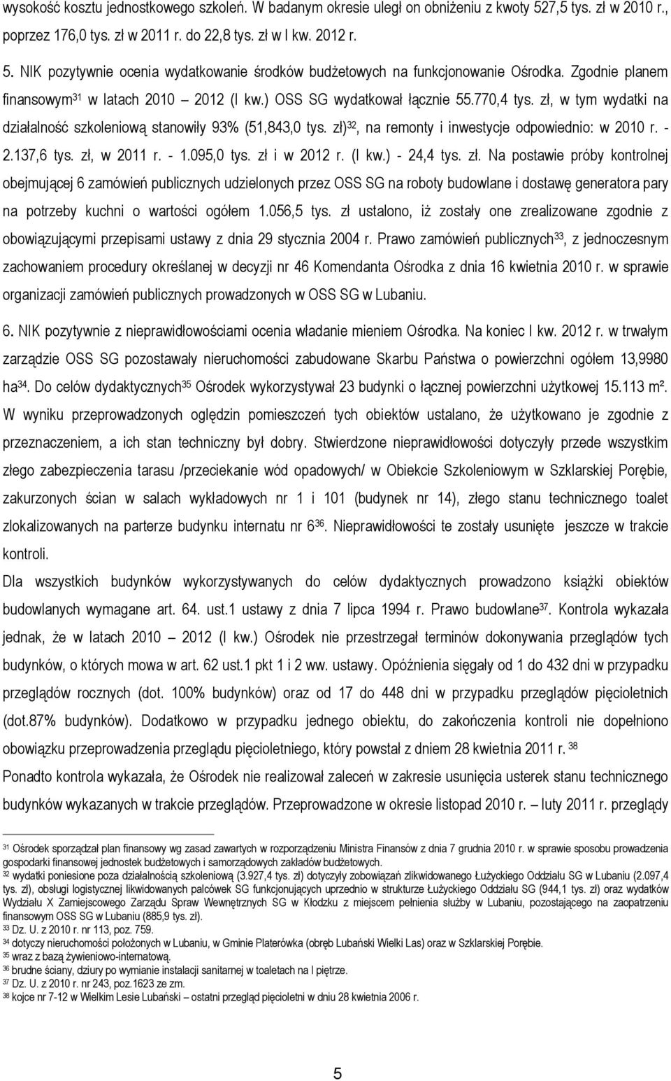 zł) 32, na remonty i inwestycje odpowiednio: w 2010 r. - 2.137,6 tys. zł,