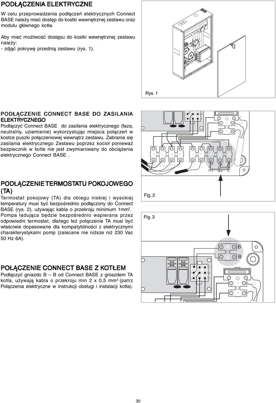 1 PODŁĄCZENIE CONNECT BASE DO ZASILANIA ELEKTRYCZNEGO Podłączyć Connect BASE do zasilania elektrycznego (faza, neutralny, uziemienie) wykorzystując miejsca połączeń w kostce puszki połączeniowej