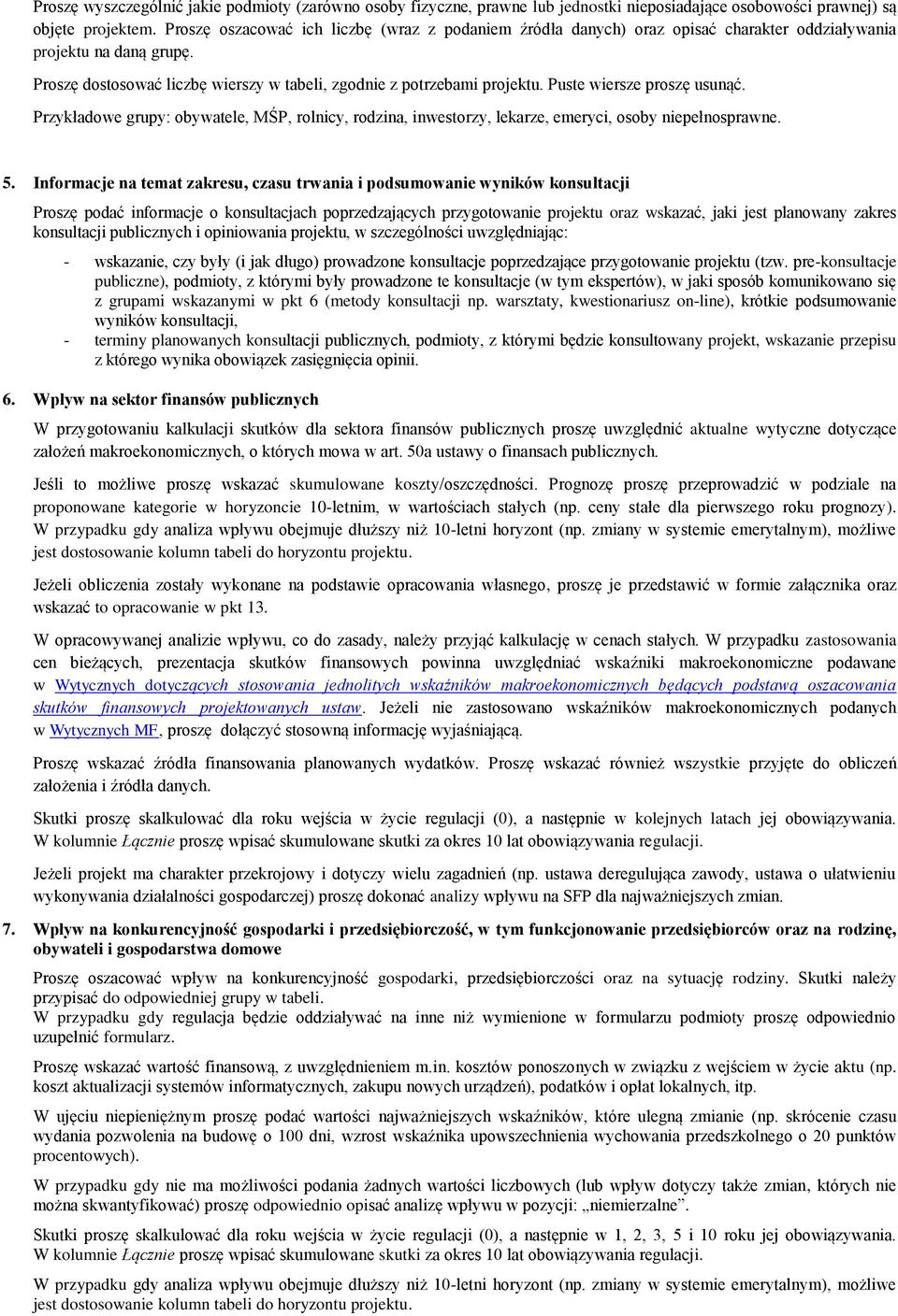 Puste wiersze proszę usunąć. Przykładowe grupy: obywatele, MŚP, rolnicy, rodzina, inwestorzy, lekarze, emeryci, osoby niepełnosprawne. 5.