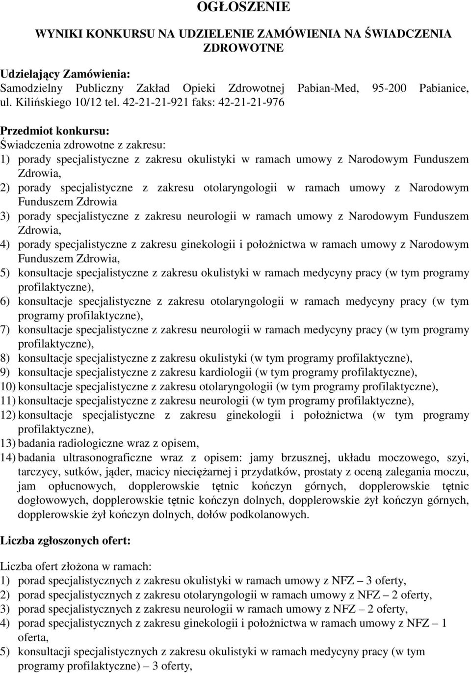 specjalistyczne z zakresu otolaryngologii w ramach umowy z Narodowym Funduszem Zdrowia 3) porady specjalistyczne z zakresu neurologii w ramach umowy z Narodowym Funduszem Zdrowia, 4) porady