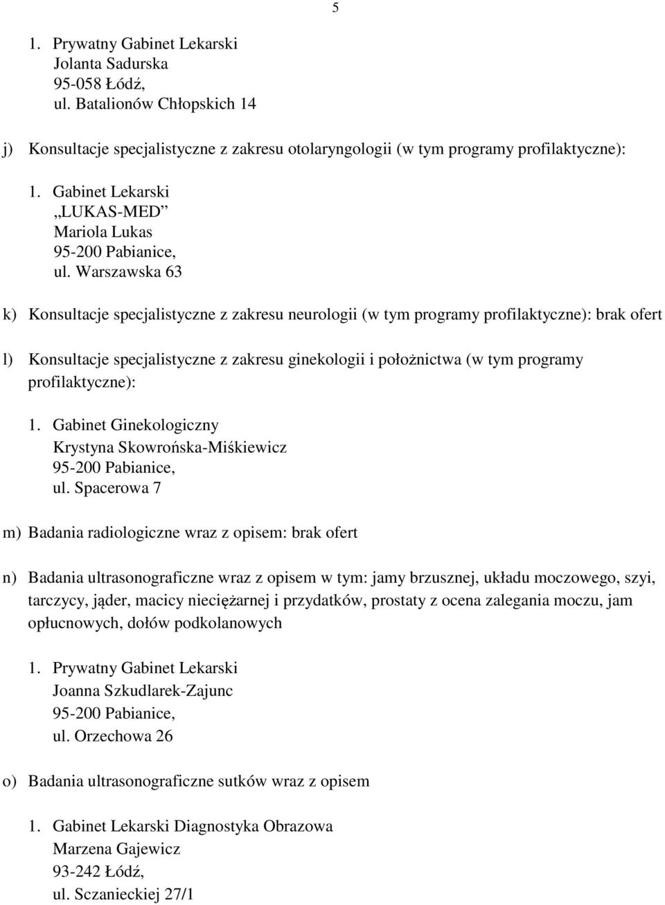 profilaktyczne): 1. Gabinet Ginekologiczny Krystyna Skowrońska-Miśkiewicz ul.