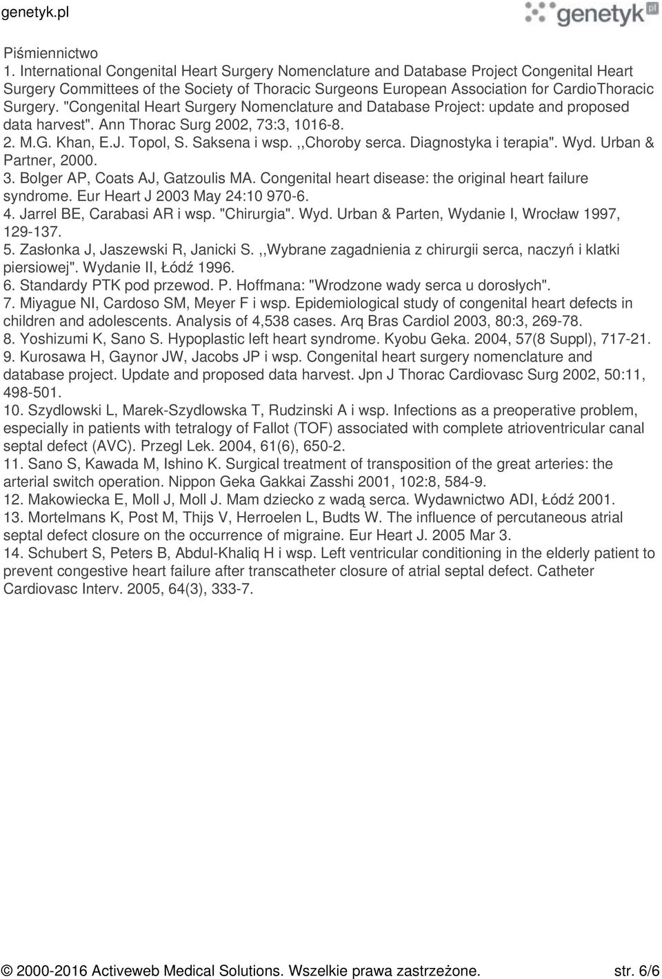 "Congenital Heart Surgery Nomenclature and Database Project: update and proposed data harvest". Ann Thorac Surg 2002, 73:3, 1016-8. 2. M.G. Khan, E.J. Topol, S. Saksena i wsp.,,choroby serca.