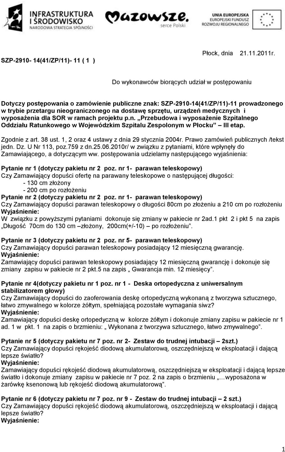 medycznych i wyposażenia dla SOR w ramach projektu p.n. Przebudowa i wyposażenie Szpitalnego Oddziału Ratunkowego w Wojewódzkim Szpitalu Zespolonym w Płocku III etap. Zgodnie z art. 38 ust.