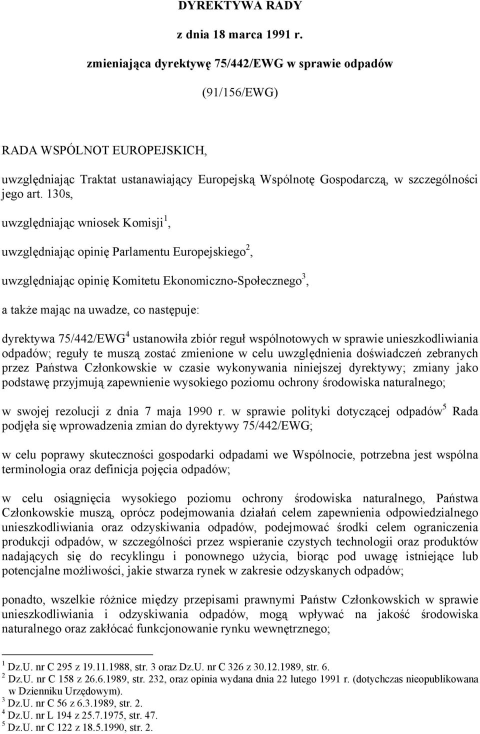 130s, uwzględniając wniosek Komisji 1, uwzględniając opinię Parlamentu Europejskiego 2, uwzględniając opinię Komitetu Ekonomiczno-Społecznego 3, a także mając na uwadze, co następuje: dyrektywa