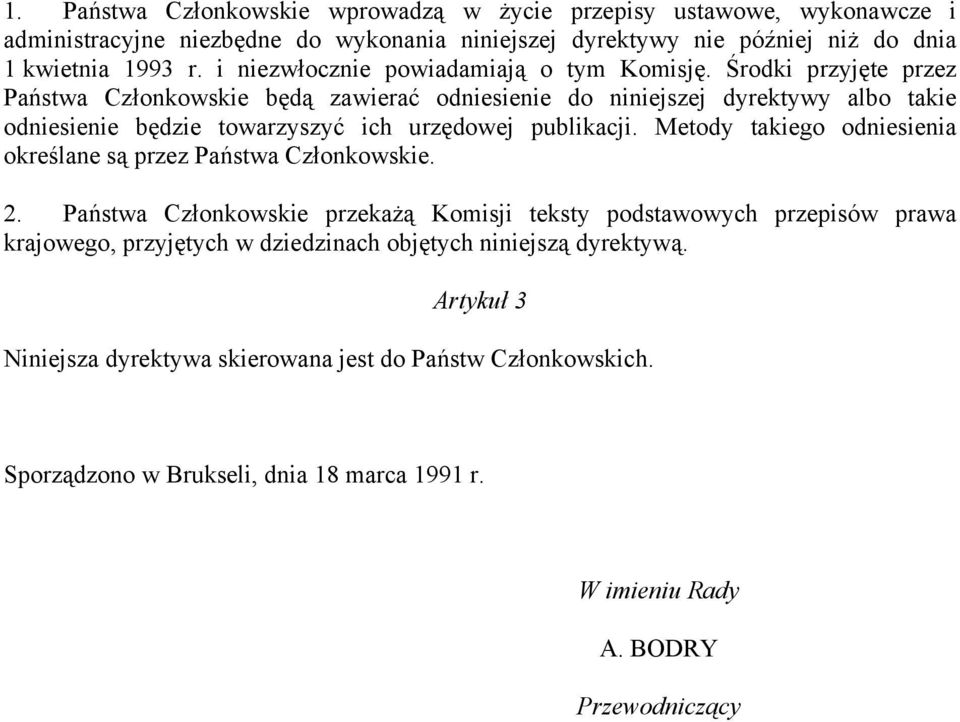 Środki przyjęte przez Państwa Członkowskie będą zawierać odniesienie do niniejszej dyrektywy albo takie odniesienie będzie towarzyszyć ich urzędowej publikacji.