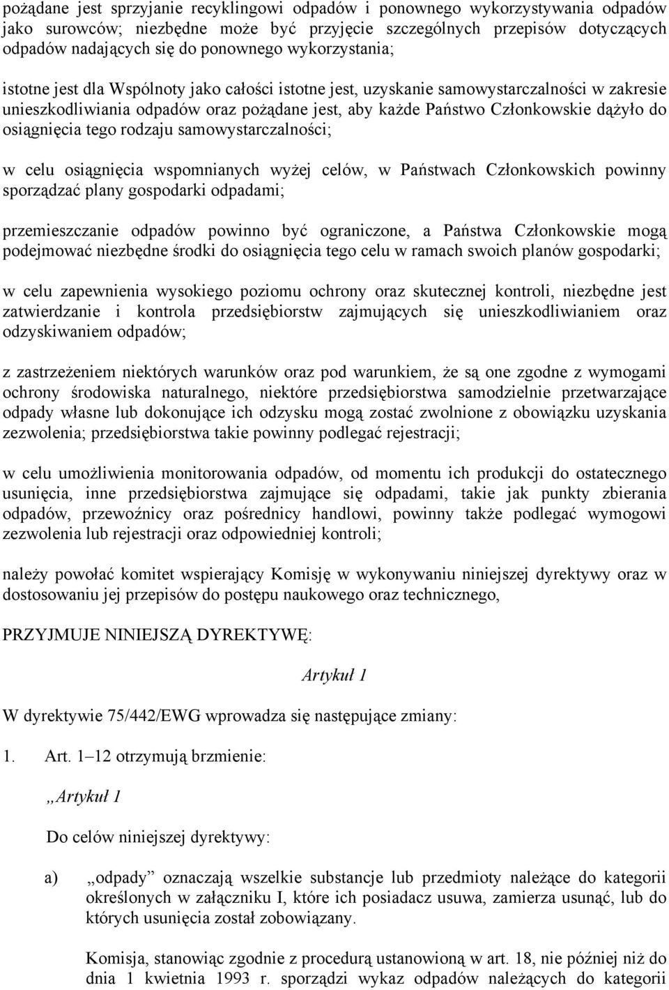 osiągnięcia tego rodzaju samowystarczalności; w celu osiągnięcia wspomnianych wyżej celów, w Państwach Członkowskich powinny sporządzać plany gospodarki odpadami; przemieszczanie odpadów powinno być