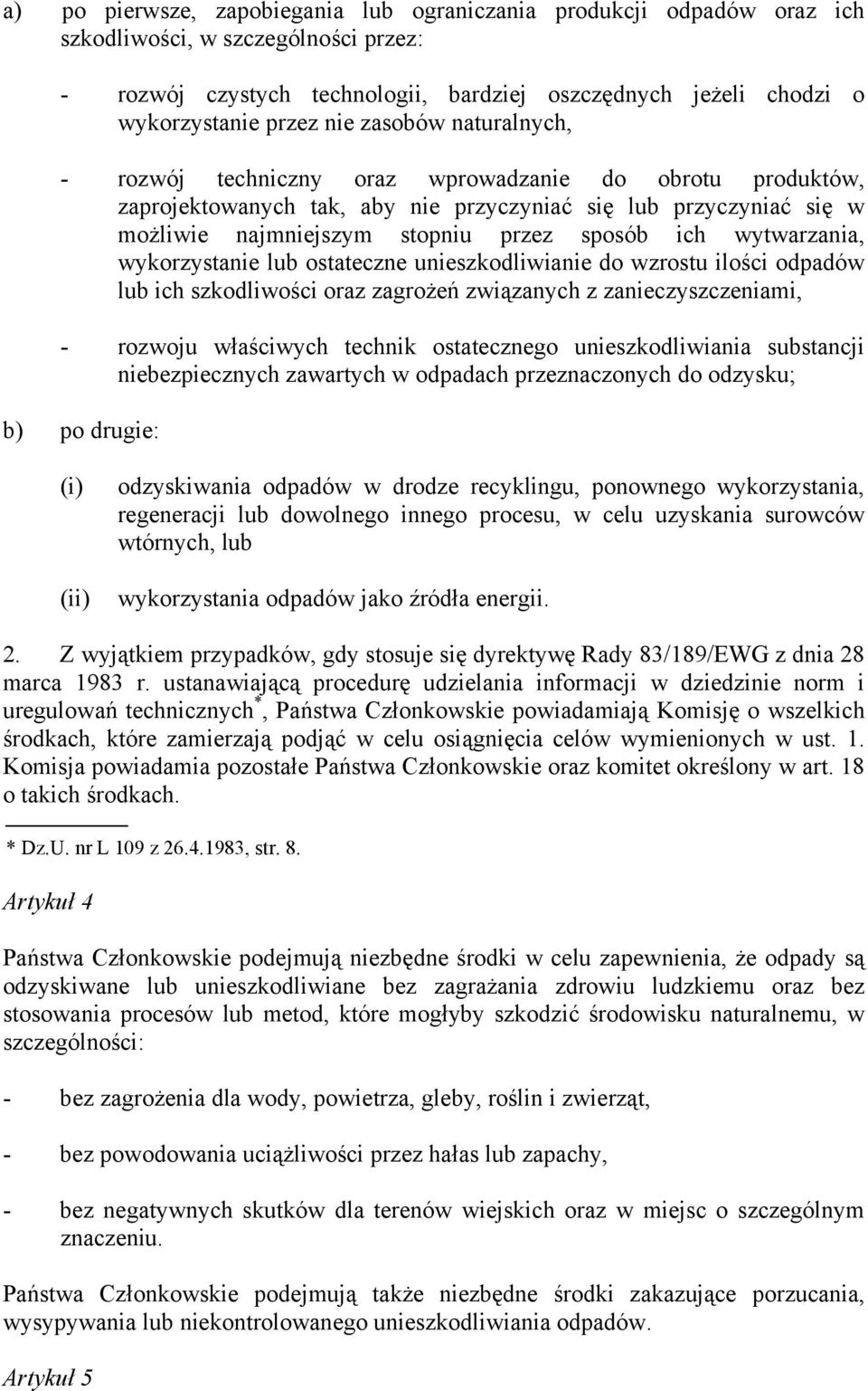 wytwarzania, wykorzystanie lub ostateczne unieszkodliwianie do wzrostu ilości odpadów lub ich szkodliwości oraz zagrożeń związanych z zanieczyszczeniami, - rozwoju właściwych technik ostatecznego