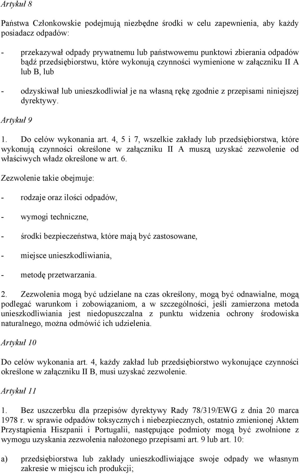 Do celów wykonania art. 4, 5 i 7, wszelkie zakłady lub przedsiębiorstwa, które wykonują czynności określone w załączniku II A muszą uzyskać zezwolenie od właściwych władz określone w art. 6.